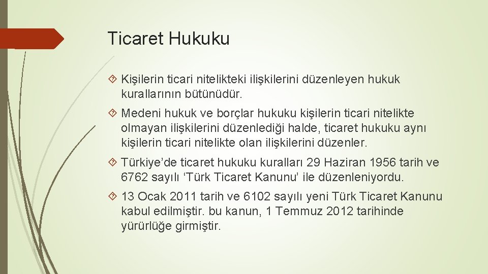 Ticaret Hukuku Kişilerin ticari nitelikteki ilişkilerini düzenleyen hukuk kurallarının bütünüdür. Medeni hukuk ve borçlar