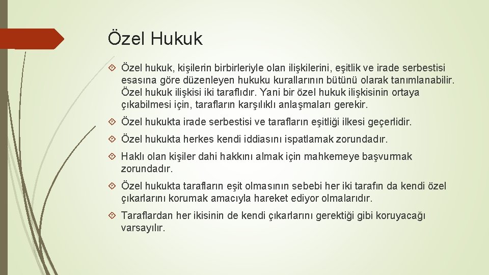 Özel Hukuk Özel hukuk, kişilerin birbirleriyle olan ilişkilerini, eşitlik ve irade serbestisi esasına göre