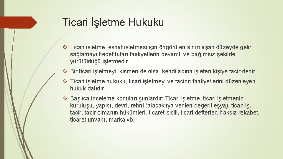 Ticari İşletme Hukuku Ticari işletme, esnaf işletmesi için öngörülen sınırı aşan düzeyde gelir sağlamayı