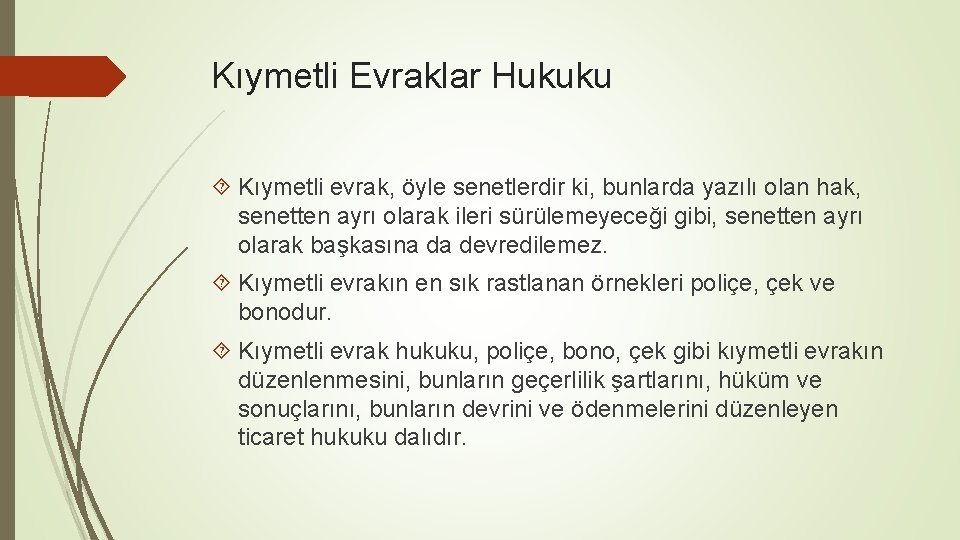 Kıymetli Evraklar Hukuku Kıymetli evrak, öyle senetlerdir ki, bunlarda yazılı olan hak, senetten ayrı