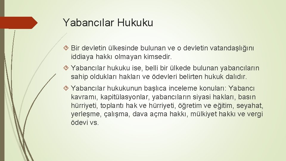 Yabancılar Hukuku Bir devletin ülkesinde bulunan ve o devletin vatandaşlığını iddiaya hakkı olmayan kimsedir.