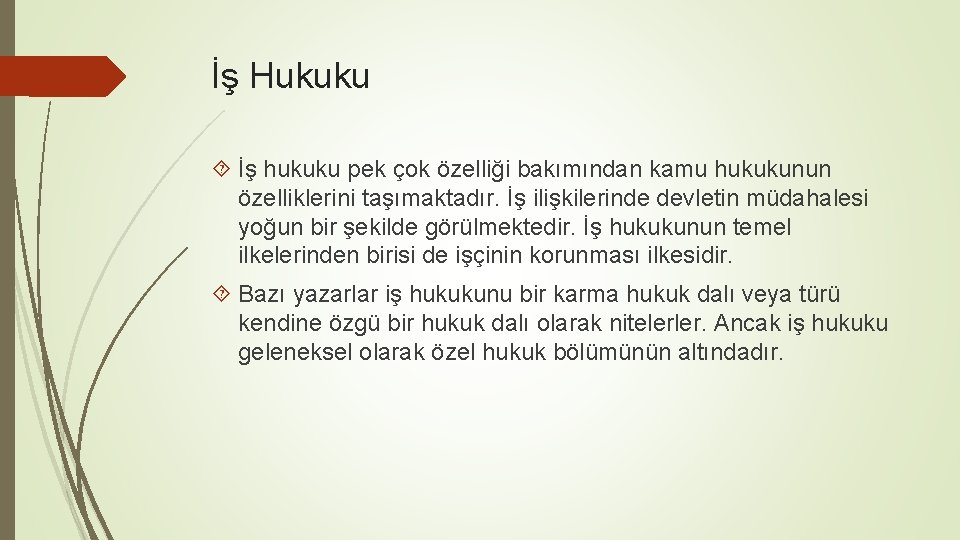 İş Hukuku İş hukuku pek çok özelliği bakımından kamu hukukunun özelliklerini taşımaktadır. İş ilişkilerinde