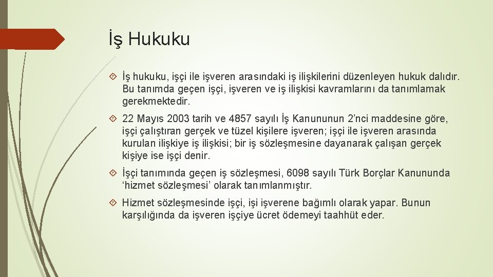 İş Hukuku İş hukuku, işçi ile işveren arasındaki iş ilişkilerini düzenleyen hukuk dalıdır. Bu