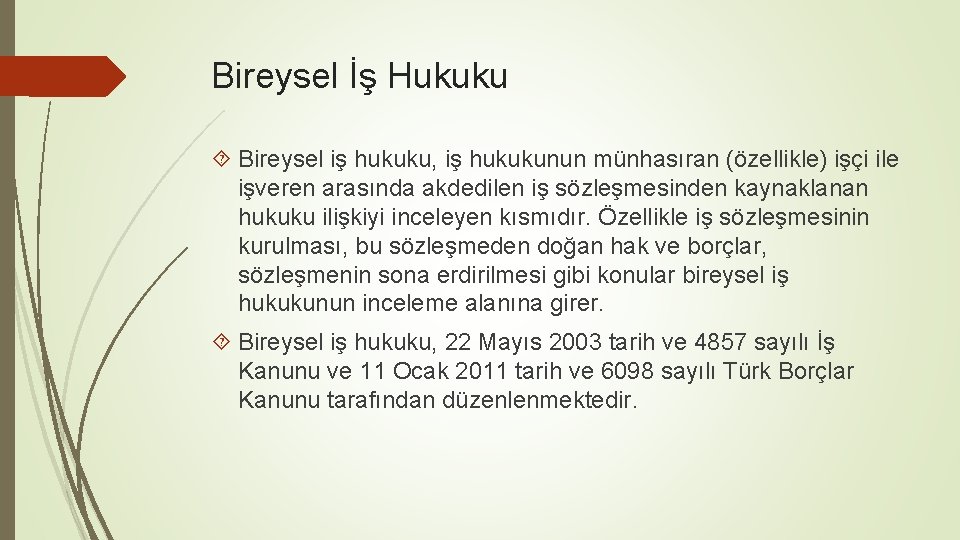 Bireysel İş Hukuku Bireysel iş hukuku, iş hukukunun münhasıran (özellikle) işçi ile işveren arasında