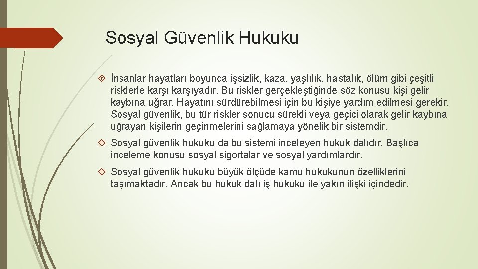 Sosyal Güvenlik Hukuku İnsanlar hayatları boyunca işsizlik, kaza, yaşlılık, hastalık, ölüm gibi çeşitli risklerle