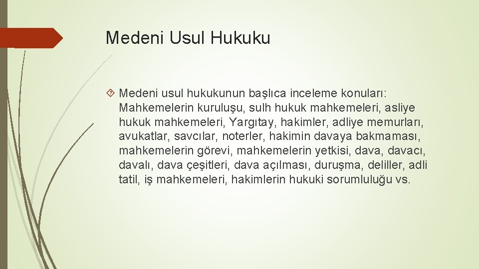 Medeni Usul Hukuku Medeni usul hukukunun başlıca inceleme konuları: Mahkemelerin kuruluşu, sulh hukuk mahkemeleri,