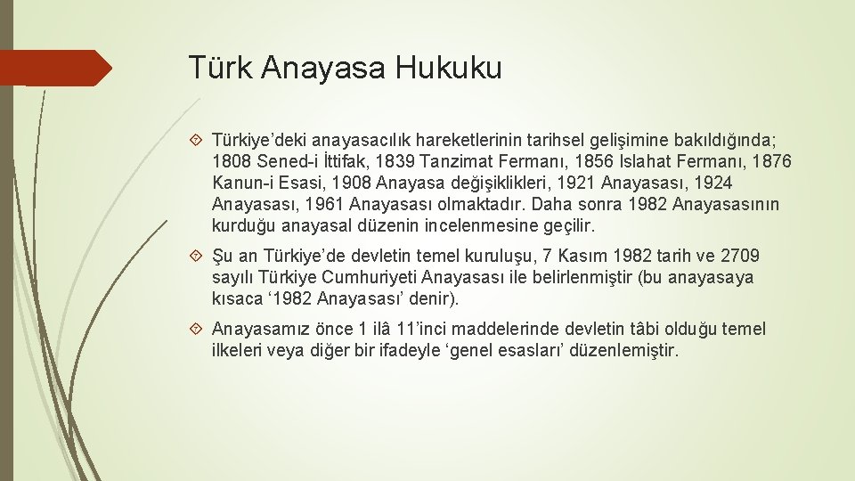 Türk Anayasa Hukuku Türkiye’deki anayasacılık hareketlerinin tarihsel gelişimine bakıldığında; 1808 Sened-i İttifak, 1839 Tanzimat