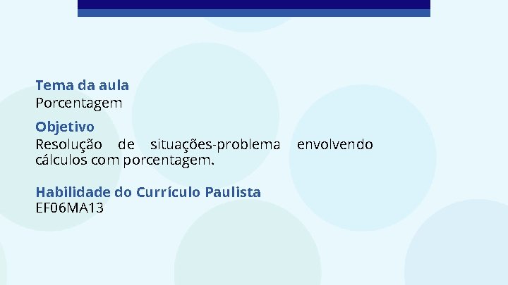 Tema da aula Porcentagem Objetivo Resolução de situações-problema cálculos com porcentagem. Habilidade do Currículo