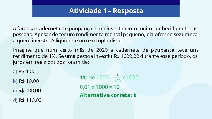 Atividade 1 – Resposta A famosa Caderneta de poupança é um investimento muito conhecido