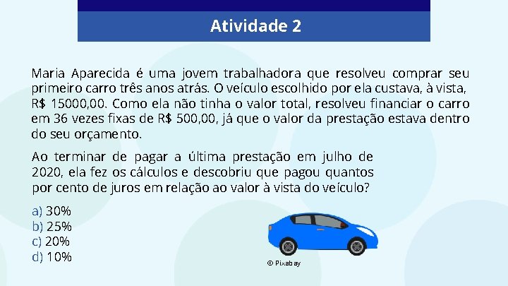 Atividade 2 Maria Aparecida é uma jovem trabalhadora que resolveu comprar seu primeiro carro