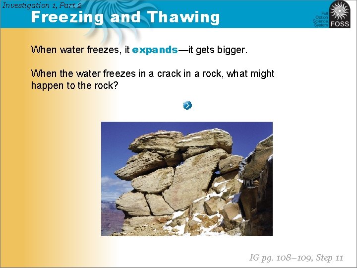 Investigation 1, Part 2 Freezing and Thawing When water freezes, it expands—it gets bigger.