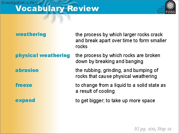 Investigation 1, Part 2 Vocabulary Review weathering the process by which larger rocks crack