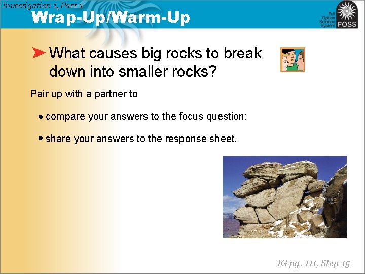 Investigation 1, Part 2 Wrap-Up/Warm-Up What causes big rocks to break down into smaller