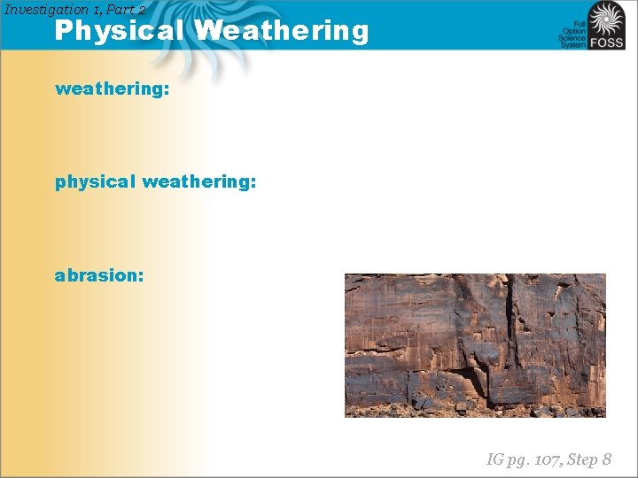 Investigation 1, Part 2 Physical Weathering weathering: physical weathering: abrasion: IG pg. 107, Step