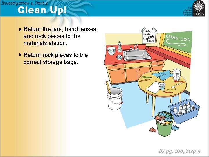 Investigation 1, Part 2 Clean Up! • Return the jars, hand lenses, and rock
