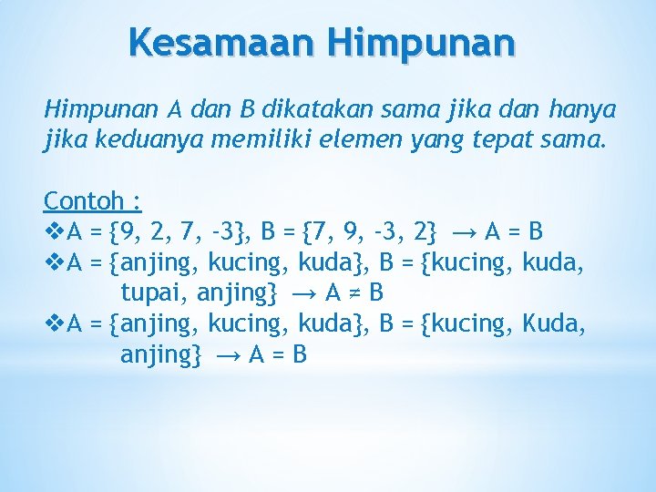 Kesamaan Himpunan A dan B dikatakan sama jika dan hanya jika keduanya memiliki elemen Kesamaan Himpunan A dan B dikatakan sama jika dan hanya jika keduanya memiliki elemen