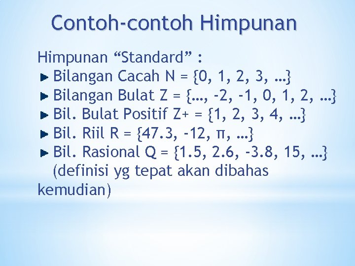 Contoh-contoh Himpunan “Standard” : Bilangan Cacah N = {0, 1, 2, 3, …} Bilangan Contoh-contoh Himpunan “Standard” : Bilangan Cacah N = {0, 1, 2, 3, …} Bilangan