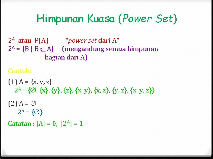 Himpunan Kuasa (Power Set) 2 A atau P(A) “power set dari A” 2 A Himpunan Kuasa (Power Set) 2 A atau P(A) “power set dari A” 2 A