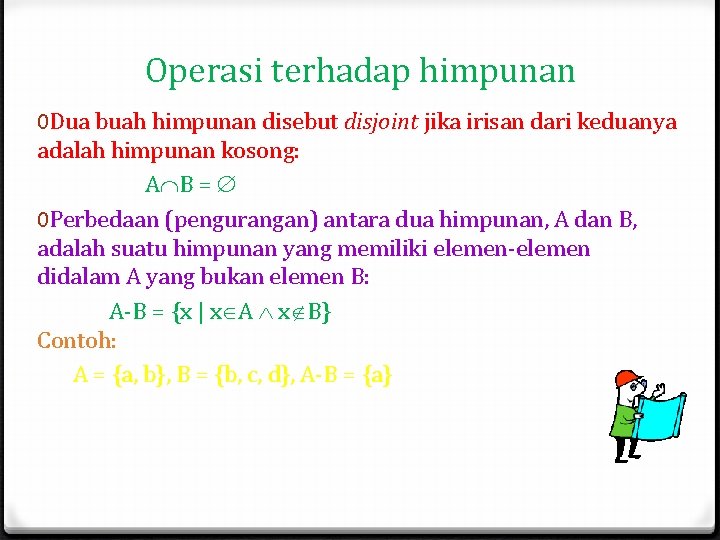 Operasi terhadap himpunan 0 Dua buah himpunan disebut disjoint jika irisan dari keduanya adalah Operasi terhadap himpunan 0 Dua buah himpunan disebut disjoint jika irisan dari keduanya adalah
