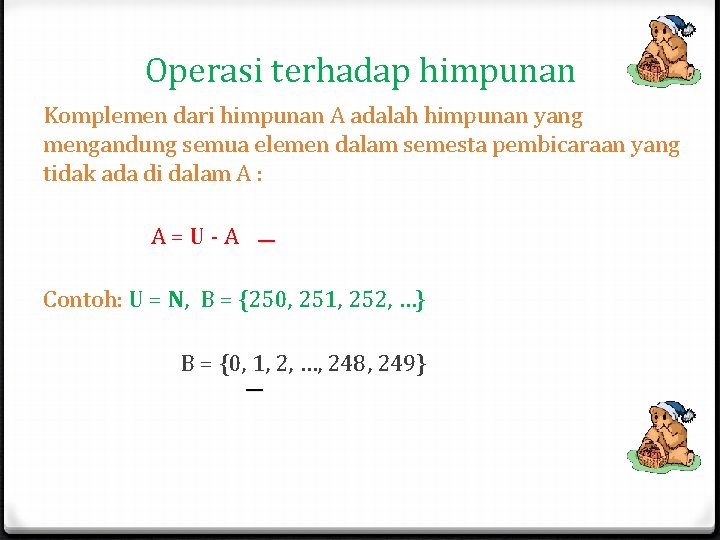 Operasi terhadap himpunan Komplemen dari himpunan A adalah himpunan yang mengandung semua elemen dalam Operasi terhadap himpunan Komplemen dari himpunan A adalah himpunan yang mengandung semua elemen dalam