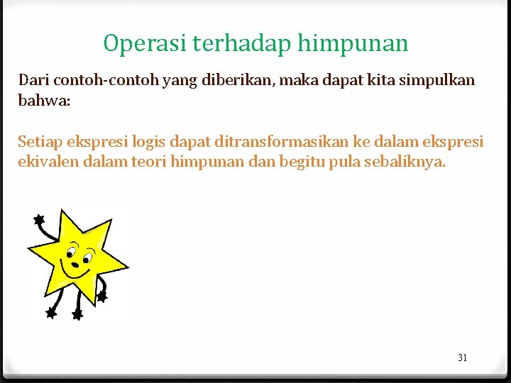 Operasi terhadap himpunan Dari contoh-contoh yang diberikan, maka dapat kita simpulkan bahwa: Setiap ekspresi Operasi terhadap himpunan Dari contoh-contoh yang diberikan, maka dapat kita simpulkan bahwa: Setiap ekspresi