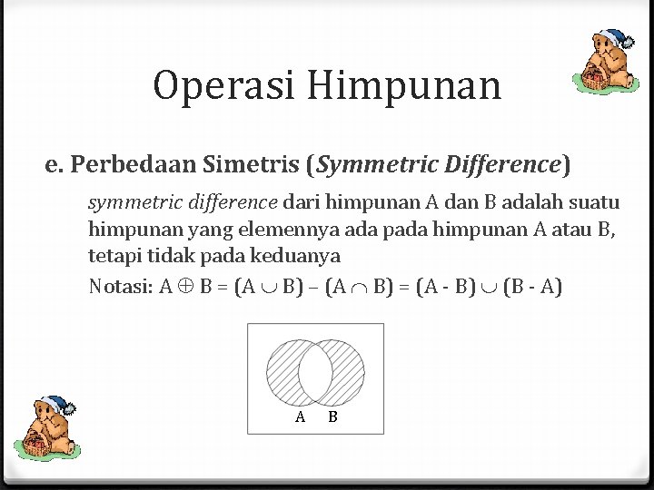 Operasi Himpunan e. Perbedaan Simetris (Symmetric Difference) symmetric difference dari himpunan A dan B Operasi Himpunan e. Perbedaan Simetris (Symmetric Difference) symmetric difference dari himpunan A dan B