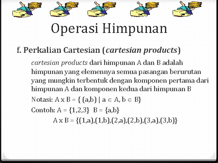 Operasi Himpunan f. Perkalian Cartesian (cartesian products) cartesian products dari himpunan A dan B Operasi Himpunan f. Perkalian Cartesian (cartesian products) cartesian products dari himpunan A dan B