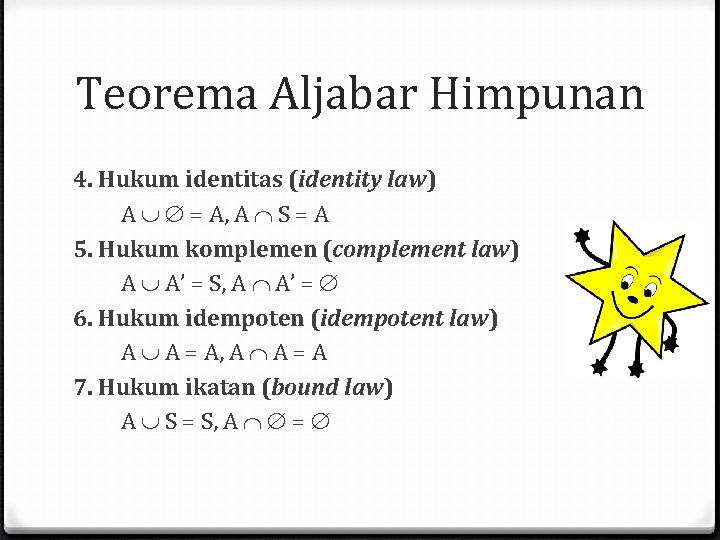 Teorema Aljabar Himpunan 4. Hukum identitas (identity law) A = A, A S = Teorema Aljabar Himpunan 4. Hukum identitas (identity law) A = A, A S =