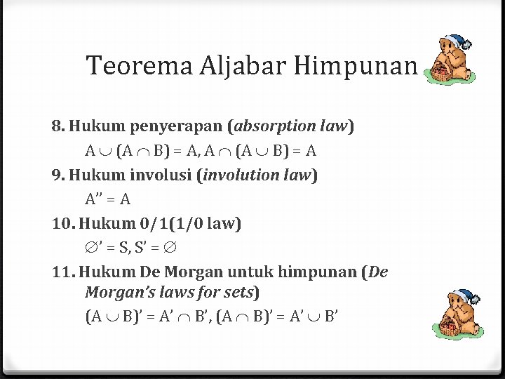 Teorema Aljabar Himpunan 8. Hukum penyerapan (absorption law) A (A B) = A, A Teorema Aljabar Himpunan 8. Hukum penyerapan (absorption law) A (A B) = A, A