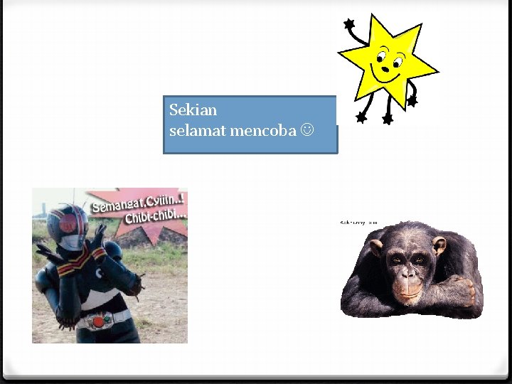Sekian selamat mencoba Sekian selamat mencoba
