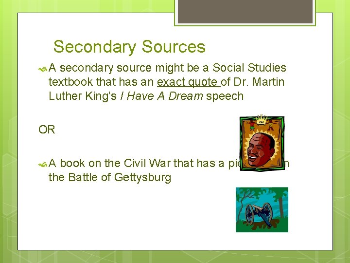 Secondary Sources A secondary source might be a Social Studies textbook that has an