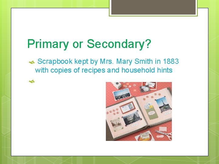 Primary or Secondary? Scrapbook kept by Mrs. Mary Smith in 1883 with copies of