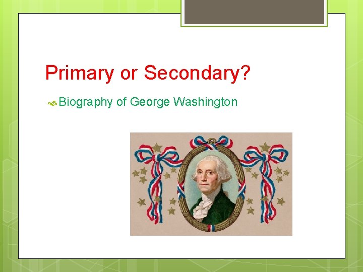 Primary or Secondary? Biography of George Washington 