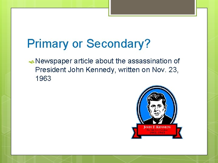 Primary or Secondary? Newspaper article about the assassination of President John Kennedy, written on