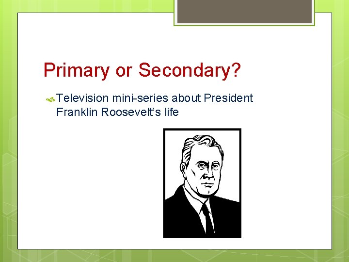 Primary or Secondary? Television mini-series about President Franklin Roosevelt’s life 