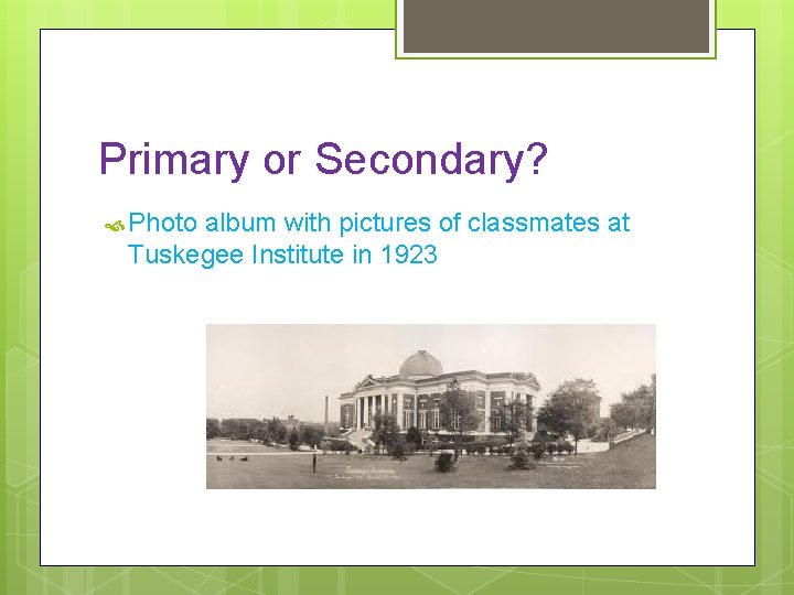 Primary or Secondary? Photo album with pictures of classmates at Tuskegee Institute in 1923