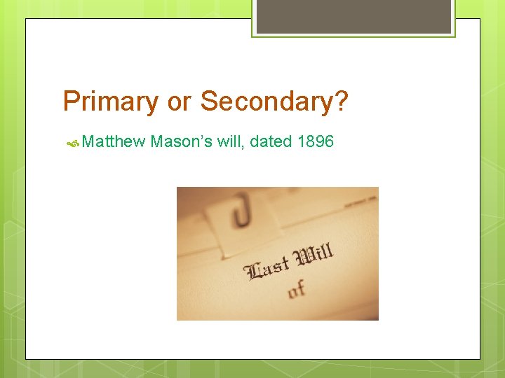 Primary or Secondary? Matthew Mason’s will, dated 1896 