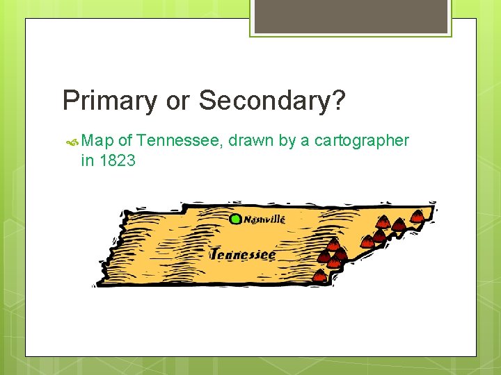 Primary or Secondary? Map of Tennessee, drawn by a cartographer in 1823 