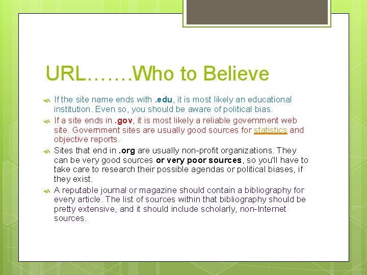 URL……. Who to Believe If the site name ends with. edu, it is most