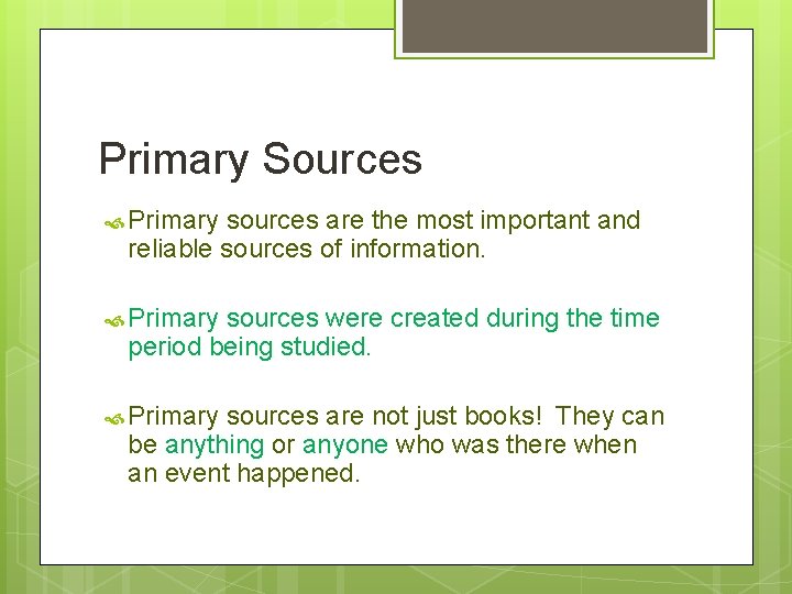 Primary Sources Primary sources are the most important and reliable sources of information. Primary