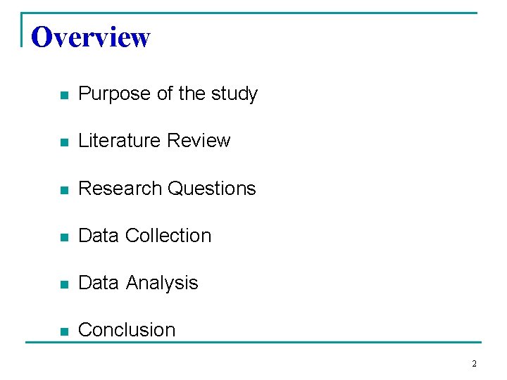 Overview n Purpose of the study n Literature Review n Research Questions n Data