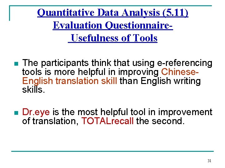 Quantitative Data Analysis (5. 11) Evaluation Questionnaire. Usefulness of Tools n The participants think