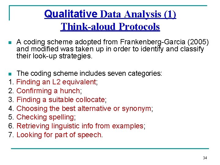 Qualitative Data Analysis (1) Think-aloud Protocols n A coding scheme adopted from Frankenberg-Garcia (2005)