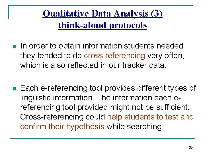 Qualitative Data Analysis (3) think-aloud protocols n In order to obtain information students needed,