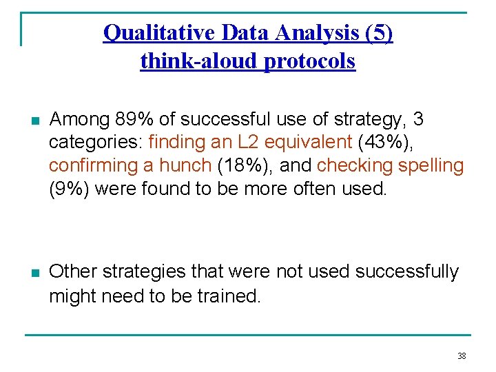 Qualitative Data Analysis (5) think-aloud protocols n Among 89% of successful use of strategy,