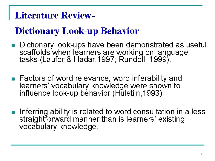 Literature Review. Dictionary Look-up Behavior n Dictionary look-ups have been demonstrated as useful scaffolds
