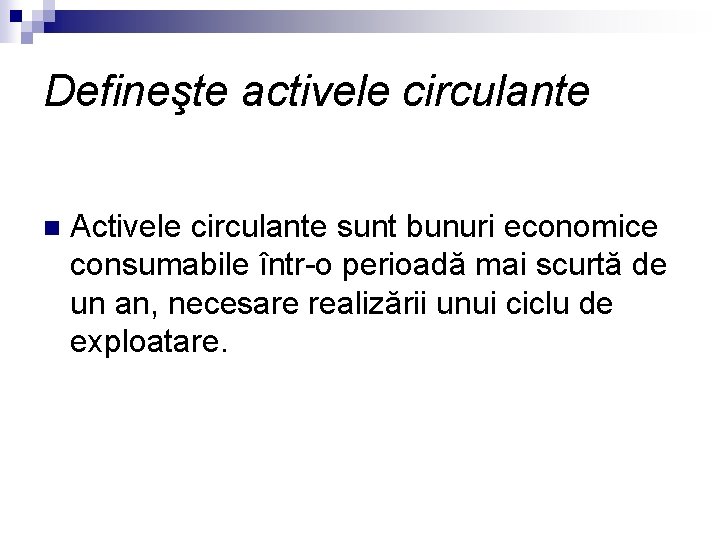 Defineşte activele circulante n Activele circulante sunt bunuri economice consumabile într-o perioadă mai scurtă