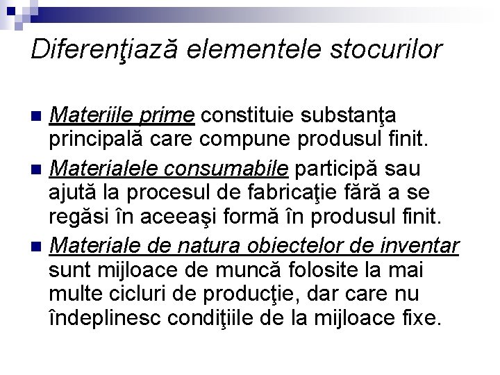 Diferenţiază elementele stocurilor Materiile prime constituie substanţa principală care compune produsul finit. n Materialele