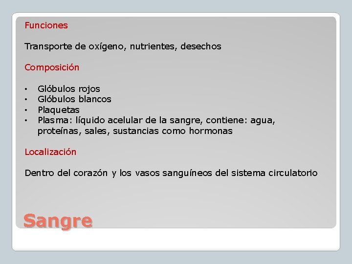 Funciones Transporte de oxígeno, nutrientes, desechos Composición • • Glóbulos rojos Glóbulos blancos Plaquetas