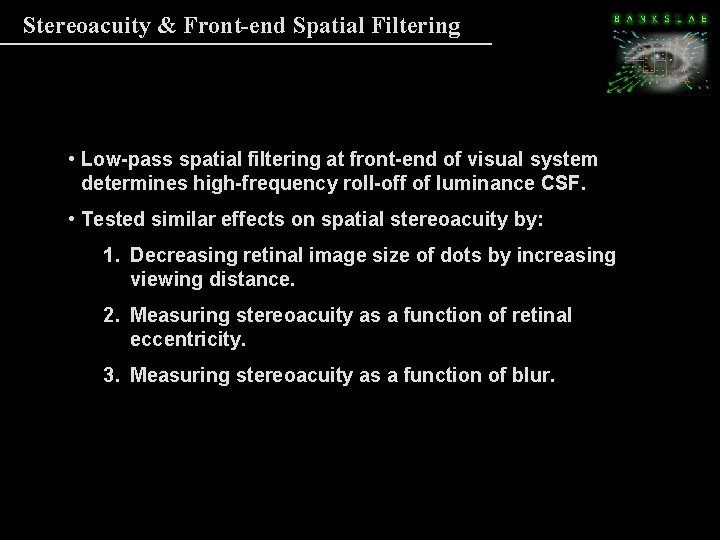 Stereoacuity & Front-end Spatial Filtering • Low-pass spatial filtering at front-end of visual system Stereoacuity & Front-end Spatial Filtering • Low-pass spatial filtering at front-end of visual system